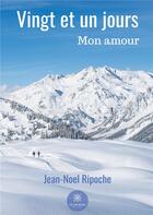 Couverture du livre « Vingt et un jours : mon amour » de Ripoche Jean-Noel aux éditions Le Lys Bleu