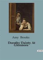 Couverture du livre « Dorothy Dainty At Glenmore » de Amy Brooks aux éditions Culturea