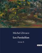 Couverture du livre « Les Pardaillan : Livre X » de Michel Zevaco aux éditions Culturea