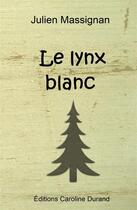 Couverture du livre « Le lynx blanc » de Julien Massignan aux éditions Caroline Durand