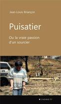 Couverture du livre « Puisatier, ou la vraie passion d'un sourcier » de Jean-Louis Giard aux éditions 4 Chemins