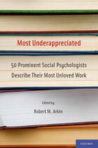 Couverture du livre « Most Underappreciated: 50 Prominent Social Psychologists Describe Thei » de Robert Arkin aux éditions Oxford University Press Usa