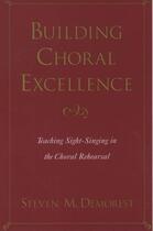 Couverture du livre « Building Choral Excellence: Teaching Sight-Singing in the Choral Rehea » de Demorest Steven M aux éditions Editions Racine