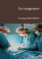 Couverture du livre « La vengeance » de Beaumont Veronique aux éditions Lulu