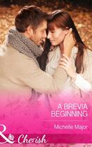 Couverture du livre « A Brevia Beginning (Mills & Boon Cherish) » de Major Michelle aux éditions Mills & Boon Series