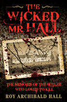 Couverture du livre « The Wicked Mr Hall - The Memoirs of the Butler Who Loved to Kill » de Archibald Hall Roy aux éditions Blake John