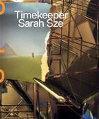 Couverture du livre « Timekeeper » de Sarah Sze aux éditions Gregory Miller