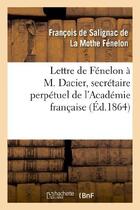 Couverture du livre « Lettre de Fénelon à M. Dacier, secrétaire perpétuel de l'Académie française : , sur les occupations de l'Académie française » de François De Fénelon aux éditions Hachette Bnf