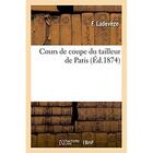 Couverture du livre « Cours de coupe du tailleur de paris - l'art d'apprendre a couper et confectionner les habits d'apres » de Ladeveze aux éditions Hachette Bnf