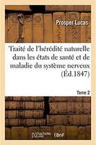 Couverture du livre « Traite philosophique et physiologique de l'heredite naturelle dans les etats de sante - et de maladi » de Lucas Prosper aux éditions Hachette Bnf