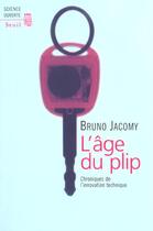 Couverture du livre « L'age du plip. chroniques de l'innovation technique » de Bruno Jacomy aux éditions Seuil