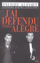 Couverture du livre « J'ai defendu patrice alegre » de Alfort Pierre aux éditions Seuil