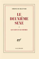 Couverture du livre « Le deuxième sexe Tome 1 ; les faits et les mythes » de Simone De Beauvoir aux éditions Gallimard