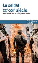 Couverture du livre « Le soldat, XXe-XXIe siècle » de Collectif et Francois Lecointre aux éditions Folio