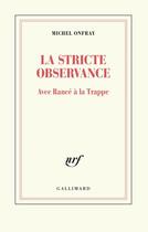 Couverture du livre « La stricte observance ; avec Rancé à la Trappe » de Michel Onfray aux éditions Gallimard