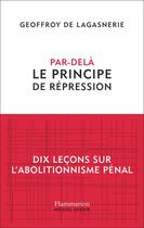 Couverture du livre « Par-delà le principe de répression : Dix leçons sur l'abolitionnisme pénal » de Geoffroy De Lagasnerie aux éditions Flammarion