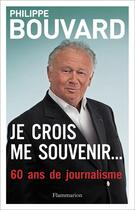 Couverture du livre « Je crois me souvenir... 60 ans de journalisme » de Philippe Bouvard aux éditions Flammarion