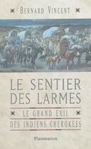 Couverture du livre « Le sentier des larmes ; le grand exil des indiens cherokees » de Bernard Vincent aux éditions Flammarion