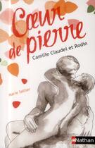 Couverture du livre « Coeur de pierre ; Camille Claudel et Rodin » de Marie Sellier aux éditions Nathan