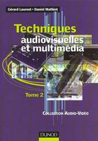 Couverture du livre « Techniques Audiovisuelles Et Multimedia T.2 ; Reception Satellite, Ampli, Enceinte, Magnetophone, Disques Lasers » de Gerard Laurent et Mathiot Daniel aux éditions Dunod