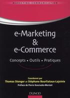 Couverture du livre « E-marketing & e-commerce ; concepts, outils, pratiques » de Thomas Stenger et Stephane Bourliataux-Lajoinie aux éditions Dunod