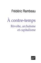 Couverture du livre « À contre-temps : révolte, archaïsme et capitalisme » de Rambeau Frederic aux éditions Puf