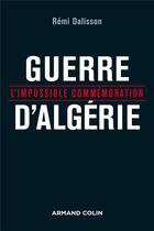 Couverture du livre « Guerre d'Algérie ; l'impossible commémoration » de Remi Dalisson aux éditions Armand Colin