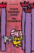Couverture du livre « Grand méchant loup nananère » de Jean Maubille aux éditions Ecole Des Loisirs