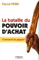 Couverture du livre « La bataille du pouvoir d'achat ; comment la gagner » de Pascal Perri aux éditions Organisation