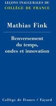 Couverture du livre « Renversement du temps, ondes et innovation » de Fink-M aux éditions Fayard