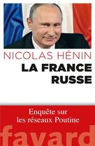 Couverture du livre « La france russe ; enquête sur les réseaux Poutine » de Nicolas Henin aux éditions Fayard