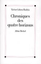 Couverture du livre « Chroniques des quatre horizons » de Victor Cohen Hadria aux éditions Albin Michel