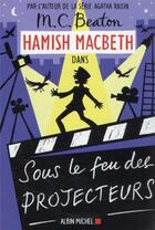 Couverture du livre « Hamish Macbeth Tome 14 : sous le feu des projecteurs » de M. C. Beaton aux éditions Albin Michel