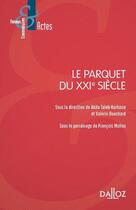 Couverture du livre « Le parquet du XXIe siècle » de Akila Taleb-Karlsson et Valerie Bouchard aux éditions Dalloz