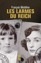 Couverture du livre « Les larmes du Reich » de Francois Medeline aux éditions 10/18
