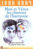 Couverture du livre « Mars et venus, les chemins de l'harmonie - - pour mieux comprendre, accepter et apprecier l'autre se » de John Gray aux éditions J'ai Lu