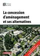 Couverture du livre « La concession d'aménagement et ses alternatives » de Jacques Debouverie aux éditions Le Moniteur