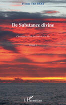 Couverture du livre « Chroniques d'une invitation à la vie t.3 ; de substance divine » de Yvonne Trubert aux éditions L'harmattan