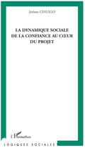 Couverture du livre « La dynamique sociale de la confiance au coeur du projet » de Jerome Cihuelo aux éditions L'harmattan