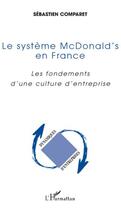 Couverture du livre « Système Mcdonald's en France ; les fondements d'une culture d'entreprise » de Sebastien Comparet aux éditions L'harmattan