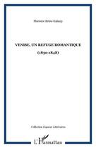 Couverture du livre « Venise, un refuge romantique (1830-1848) » de Florence Brieu-Galaup aux éditions Editions L'harmattan