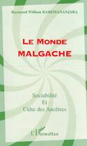 Couverture du livre « LE MONDE MALGACHE : Sociabilité et culte des Ancêtres » de Raymond William Rabemananjara aux éditions Editions L'harmattan