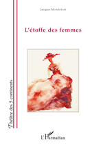 Couverture du livre « L'étoffe des femmes » de Jacques Mondoloni aux éditions Editions L'harmattan