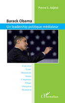 Couverture du livre « Barack Obama, un leadership politique médiateur » de Pierre S. Adjete aux éditions Editions L'harmattan