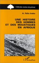 Couverture du livre « Une histoire des hommes et des moustiques en afrique » de A. Felix Iroko aux éditions Editions L'harmattan