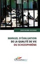 Couverture du livre « Manuel d'évaluation de la qualité de vie du schizophrène » de Jean Kaswa Kasiama aux éditions Editions L'harmattan