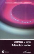 Couverture du livre « À propos de la science ; autour de la matière » de  aux éditions L'harmattan