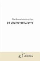 Couverture du livre « Le champ de luzerne » de Areliano-Uloa Pilar-Georgette aux éditions Editions Le Manuscrit