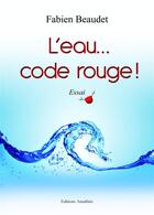 Couverture du livre « L'eau... code rouge ! » de Fabien Beaudet aux éditions Amalthee