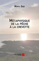 Couverture du livre « Métaphysique de la pêche à la crevette » de Marika Doux aux éditions Editions Du Net